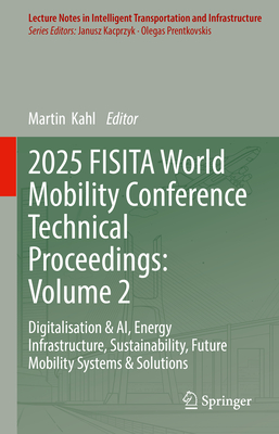 2025 Fisita World Mobility Conference Technical Proceedings: Volume 2: Digitalisation & Ai, Energy Infrastructure, Sustainability, Future Mobility Sys-cover