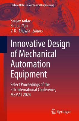 Innovative Design of Mechanical Automation Equipment: Select Proceedings of the 5th International Conference, Memat 2024-cover