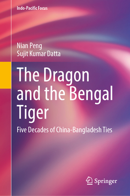 The Dragon and the Bengal Tiger: Five Decades of China-Bangladesh Ties-cover
