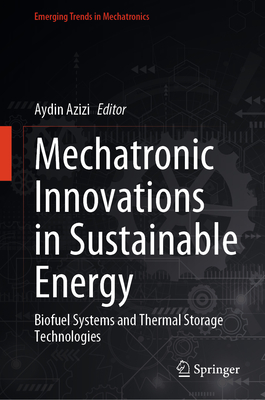 Mechatronic Innovations in Sustainable Energy: Biofuel Systems and Thermal Storage Technologies-cover