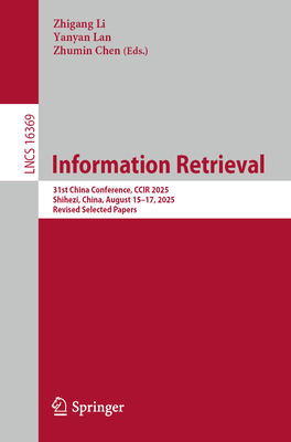 Information Retrieval: 31st China Conference, Ccir 2025, Shihezi, China, August 15-17, 2025, Revised Selected Papers-cover