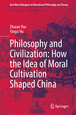 Philosophy and Civilization: How the Idea of Moral Cultivation Shaped China-cover