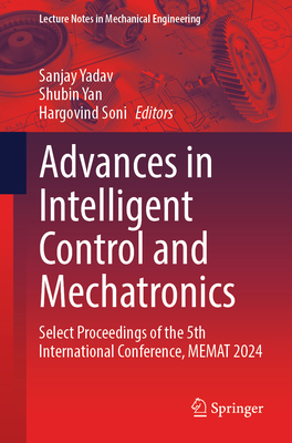 Advances in Intelligent Control and Mechatronics: Select Proceedings of the 5th International Conference, Memat 2024-cover