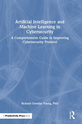 Artificial Intelligence and Machine Learning in Cybersecurity: A Comprehensive Guide to Improving Cybersecurity Protocol-cover
