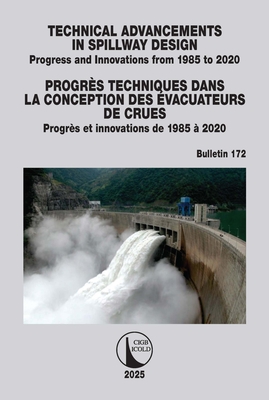 Technical Advancements in Spillway Design / Progrès Techniques dans la Conception des Évacuateurs de Crues: Progress and Innovations from 1985 to 2020-cover