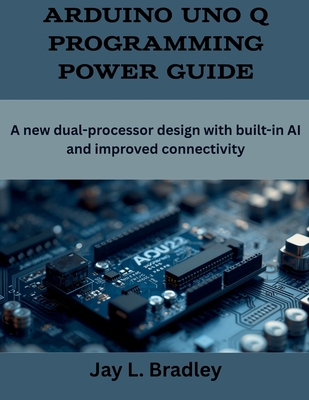 Arduino Uno Q Programming Power Guide: A new dual-processor design with built-in AI and improved connectivity-cover