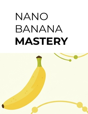 Nano Banana Mastery: The Art of Crafting Perfect Prompts-cover