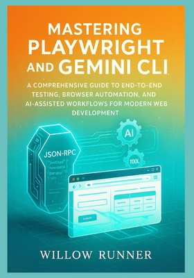 Automated Testing and AI-Powered Development: Mastering Playwright and Gemini CLI: A Comprehensive Guide to End-to-End Testing, Browser Automation, an-cover