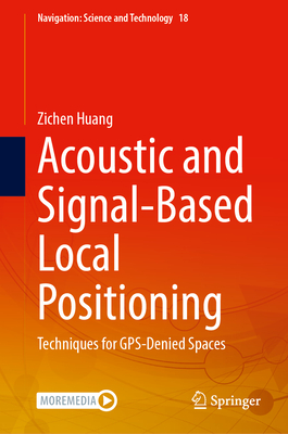 Acoustic and Signal-Based Local Positioning: Techniques for Gps-Denied Spaces-cover