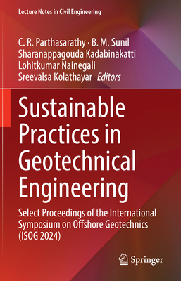 Sustainable Practices in Geotechnical Engineering: Select Proceedings of the International Symposium on Offshore Geotechnics (Isog 2024)-cover