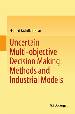 Uncertain Multi-Objective Decision Making: Methods and Industrial Models-cover