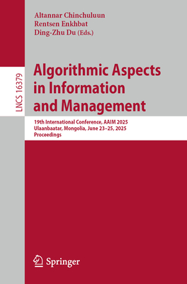 Algorithmic Aspects in Information and Management: 19th International Conference, Aaim 2025, Ulaanbaatar, Mongolia, June 23-25, 2025, Proceedings-cover