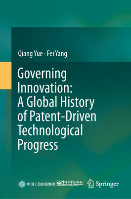 Governing Innovation: A Global History of Patent-Driven Technological Progress-cover