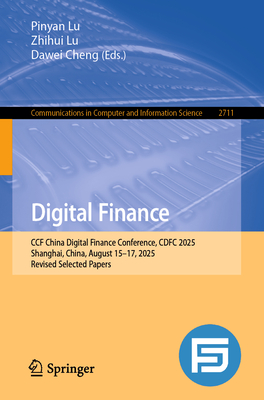 Digital Finance: Ccf China Digital Finance Conference, Cdfc 2025, Shanghai, China, August 15-17, 2025, Revised Selected Papers-cover
