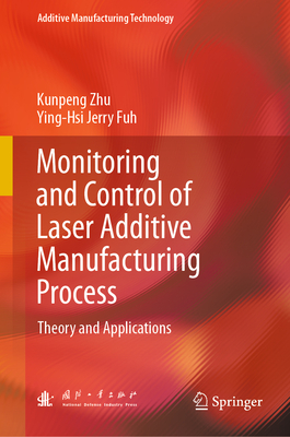 Monitoring and Control of Laser Additive Manufacturing Process: Theory and Applications-cover