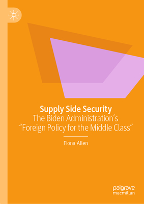 Supply Side Security: The Biden Administration's "Foreign Policy for the Middle Class"-cover
