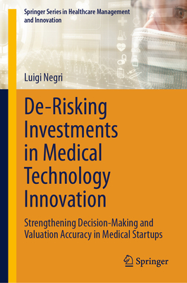 De-Risking Investments in Medical Technology Innovation: Strengthening Decision-Making and Valuation Accuracy in Medical Startups-cover