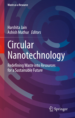 Circular Nanotechnology: Redefining Waste Into Resources for a Sustainable Future-cover