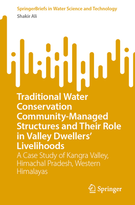 Traditional Water Conservation Community-Managed Structures and Their Role in Valley Dwellers' Livelihoods: A Case Study of Kangra Valley, Himachal Pr-cover