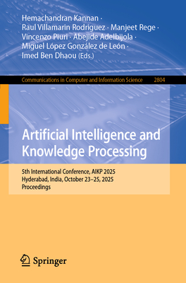 Artificial Intelligence and Knowledge Processing: 5th International Conference, Aikp 2025, Hyderabad, India, October 23-25, 2025, Proceedings-cover