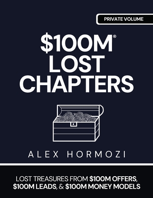 $100m Lost Chapters: Lost Treasures from $100M Offers, $100M Leads, and $100M Money Models-cover