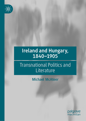 Ireland and Hungary, 1840-1905: Transnational Politics and Literature-cover