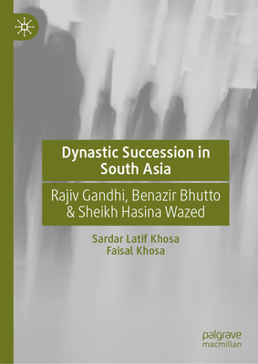 Dynastic Succession in South Asia: Rajiv Gandhi, Benazir Bhutto & Sheikh Hasina Wazed-cover