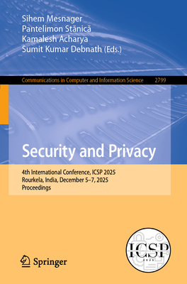 Security and Privacy: 4th International Conference, Icsp 2025, Rourkela, India, December 5-7, 2025, Proceedings-cover