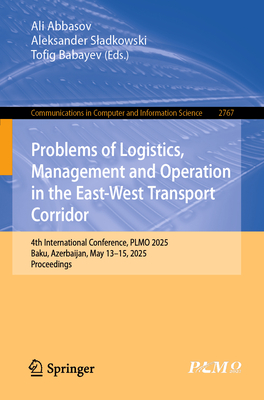 Problems of Logistics, Management and Operation in the East-West Transport Corridor: 4th International Conference, Plmo 2025, Baku, Azerbaijan, May 13-cover