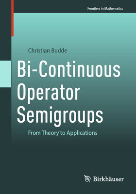 Bi-Continuous Operator Semigroups: From Theory to Applications-cover