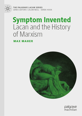 Symptom Invented: Lacan and the History of Marxism-cover