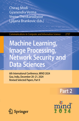 Machine Learning, Image Processing, Network Security and Data Sciences: 6th International Conference, Mind 2024, Goa, India, December 20-21, 2024, Rev-cover