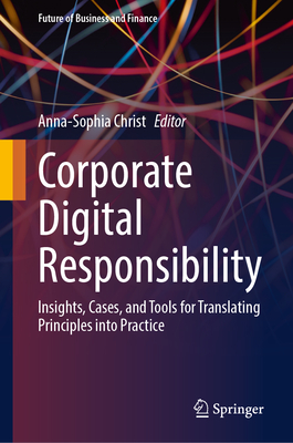 Corporate Digital Responsibility: Insights, Cases, and Tools for Translating Principles Into Practice-cover