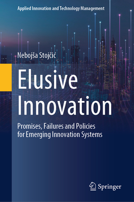 Elusive Innovation: Promises, Failures and Policies for Emerging Innovation Systems-cover