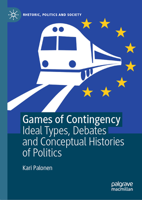 Games of Contingency: Ideal Types, Debates and Conceptual Histories of Politics-cover