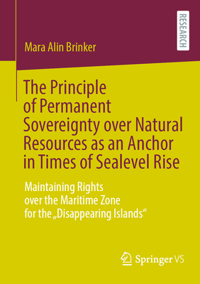 The Principle of Permanent Sovereignty Over Natural Resources as an Anchor in Times of Sealevel Rise: Maintaining Rights Over the Maritime Zone for th-cover
