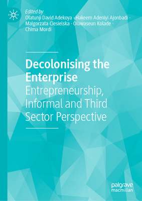 Decolonising the Enterprise: Entrepreneurship, Informal and Third Sector Perspective-cover