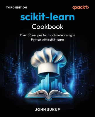 scikit-learn Cookbook - Third Edition: Over 80 recipes for machine learning in Python with scikit-learn
