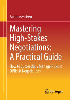 Mastering High-Stakes Negotiations: A Practical Guide: How to Successfully Manage Risks in Difficult Negotiations-cover