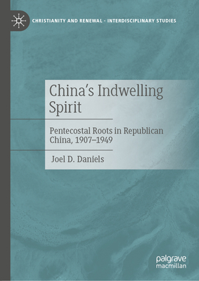 China's Indwelling Spirit: Pentecostal Roots in Republican China, 1907-1949-cover