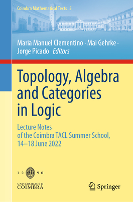 Topology, Algebra and Categories in Logic: Lecture Notes of the Coimbra Tacl Summer School, 14-18 June 2022-cover