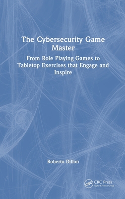 The Cybersecurity Game Master: From Role Playing Games to Tabletop Exercises that Engage and Inspire-cover
