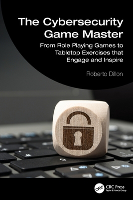 The Cybersecurity Game Master: From Role Playing Games to Tabletop Exercises that Engage and Inspire-cover