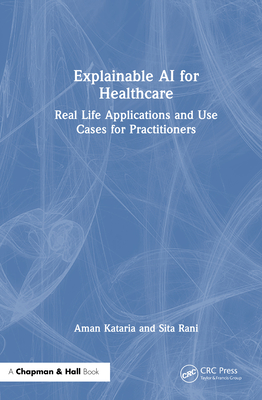 Explainable AI for Healthcare: Real Life Applications and Use Cases for Practitioners-cover