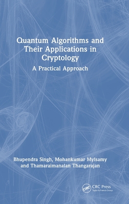 Quantum Algorithms and their Applications in Cryptology: A Practical Approach-cover
