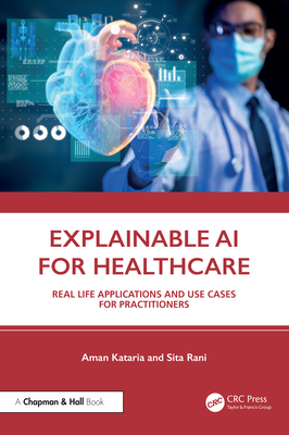 Explainable AI for Healthcare: Real Life Applications and Use Cases for Practitioners-cover
