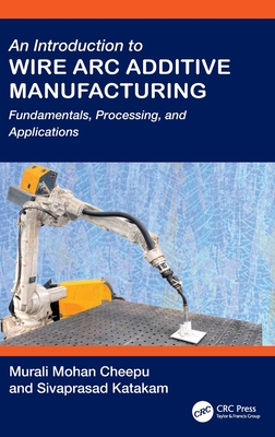 An Introduction to Wire Arc Additive Manufacturing: Fundamentals, Processing, and Applications-cover
