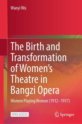 The Birth and Transformation of Women's Theatre in Bangzi Opera: Women Playing Women (1912-1937)-cover