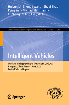 Intelligent Vehicles: Third Ccf Intelligent Vehicles Symposium, Civs 2025, Hangzhou, China, August 16-18, 2025, Revised Selected Papers-cover