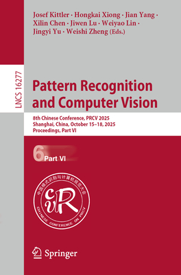 Pattern Recognition and Computer Vision: 8th Chinese Conference, Prcv 2025, Shanghai, China, October 15-18, 2025, Proceedings, Part VI-cover